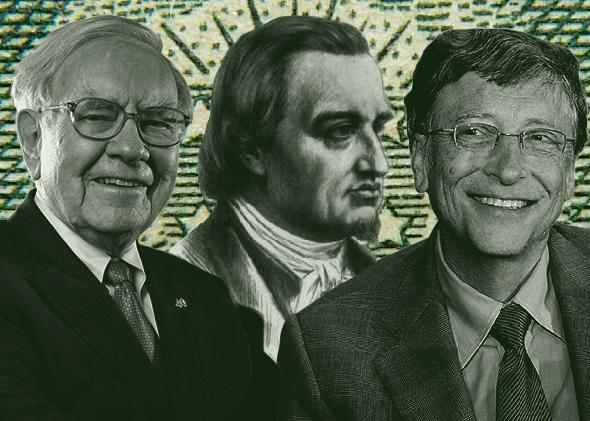 Warren Buffett, Mayer Amschel Rothschild, Bill Gates.