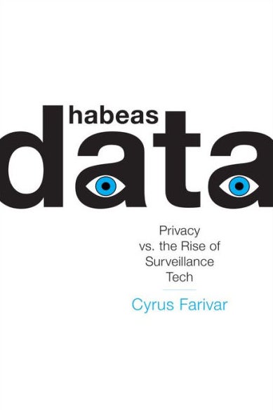 Book cover for Cyrus Farivar’s Habeas Data: Privacy vs. the Rise of Surveillance Tech.