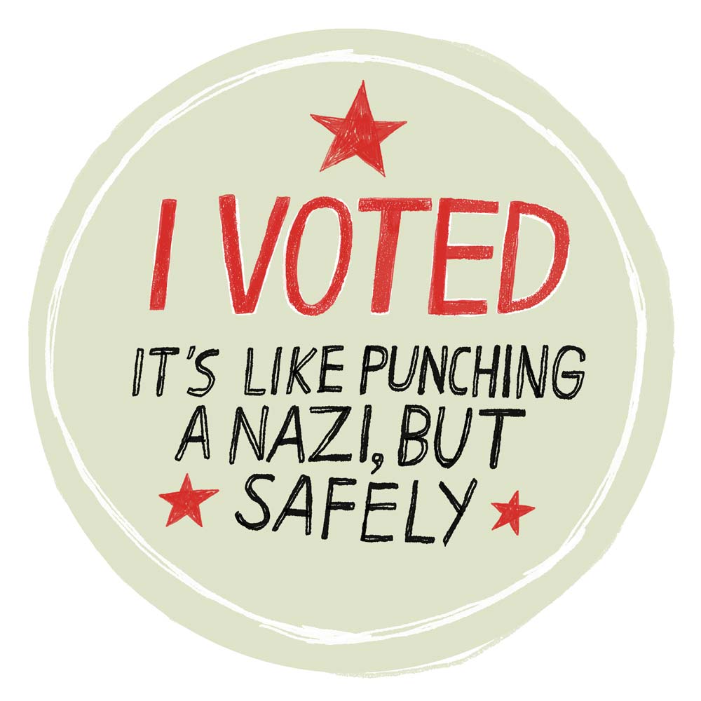 A sticker reading "I voted: It's like punching a Nazi, but safely"