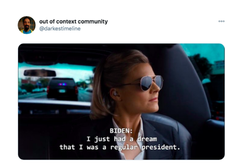 A screenshot of a Twitter post by out of context community @darkest timeline features a screenshot of a woman wearing sunglasses. The caption reads "Biden: I just had a dream that I was a regular president."