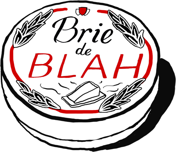 Brie de Blah
