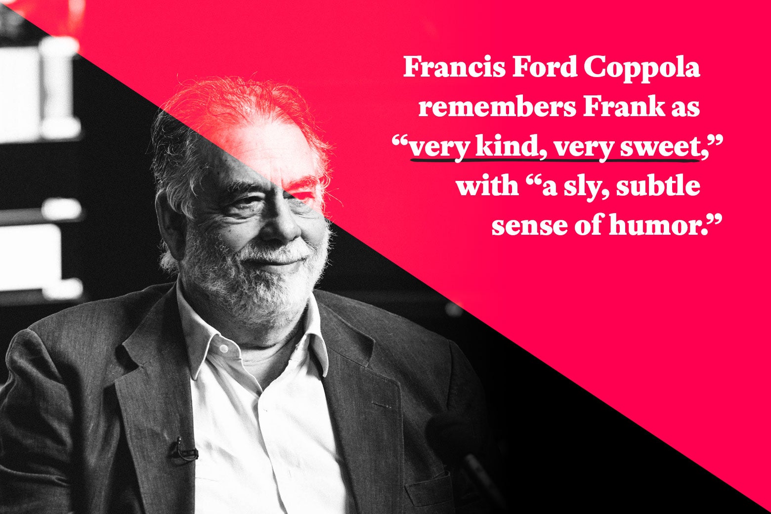 Francis Ford Coppola remembers Frank as “very kind, very sweet,” with “a sly, subtle sense of humor.”