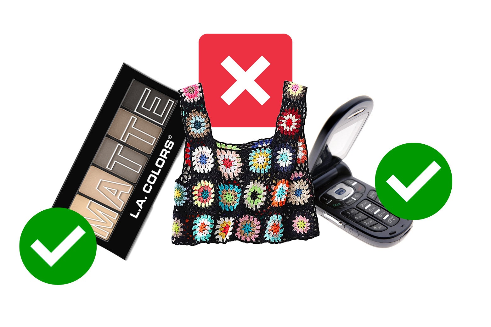 A green checkmark by matte makeup. A red X by a crocheted top. A green checkmark by a flip phone.