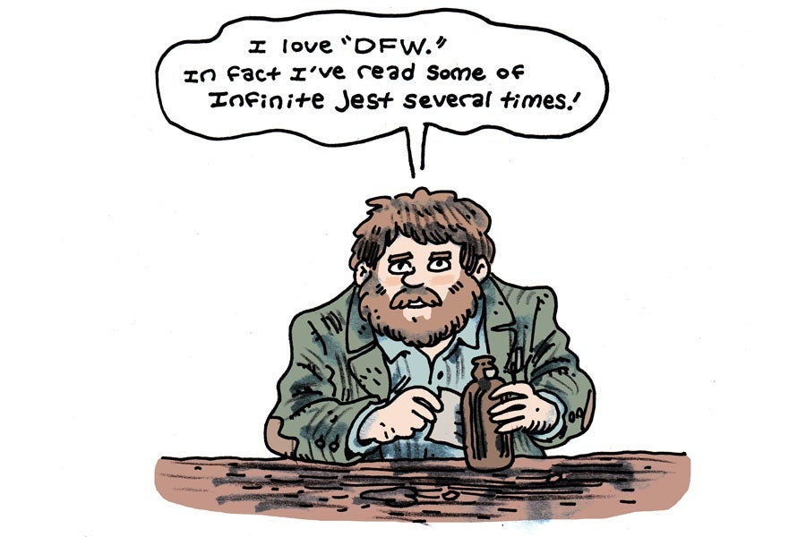 I’m a very big admirer of “DFW.” In fact I’ve read some of Infinite Jest several times.