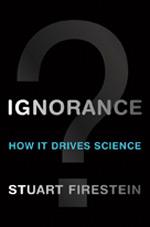 Ignorance: How It Drives Science.