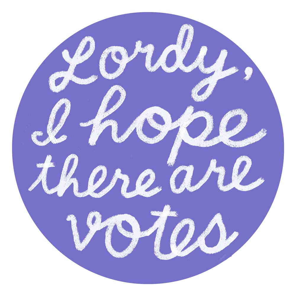 "Lordy, I hope there are votes" sticker.