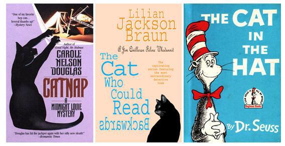 Catnap, a Midnight Louie Mystery; The Cat Who Could Read Backwards; The Cat in the Hat.