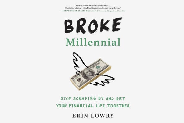 Broke Millennial: Stop Scraping By and Get Your Financial Life Together, by Erin Lowry.
