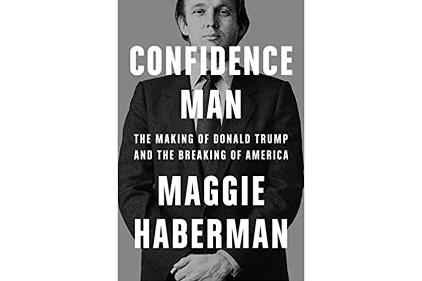 Confidence Man by Maggie Haberman: Trump biography, reviewed.