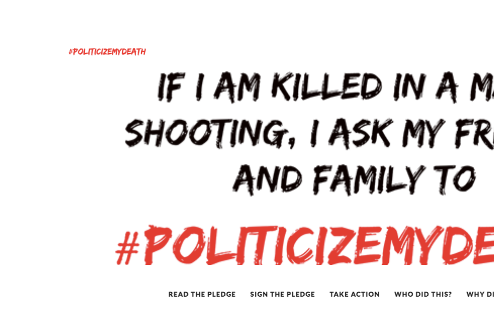 "Politicize My Death" pledge takes gun control activism to a new level.