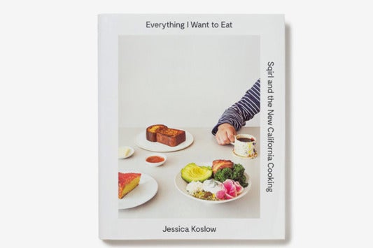 Everything I Want to Eat: Sqirl and the New California Cooking.