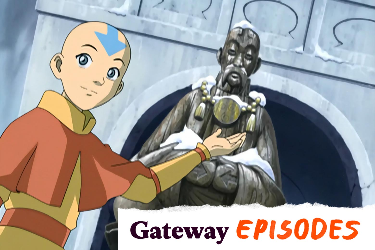 Gateway episodes: Avatar: The Last Airbender's “The Southern Air Temple.”