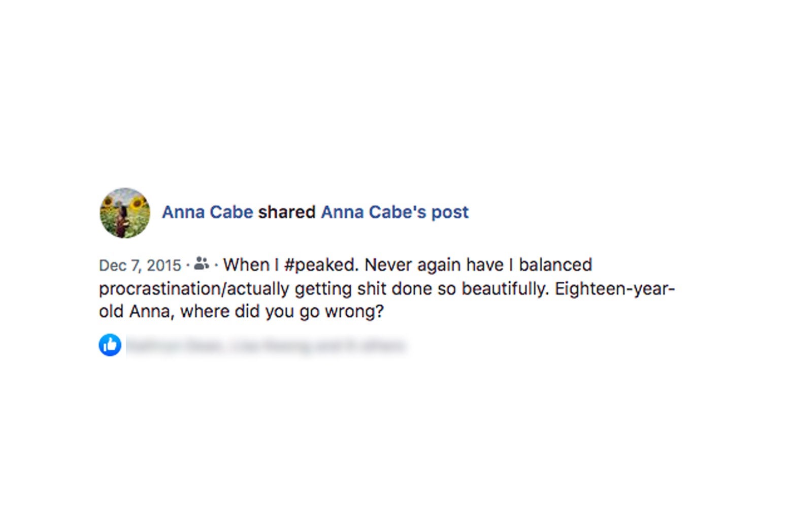 Screenshot of author's Facebook post referring to earlier post, saying "When I peaked. Never again have I balanced procrastination/actually getting shit done so beautifully. Eighteen-year-old Anna, where did you go wrong?"
