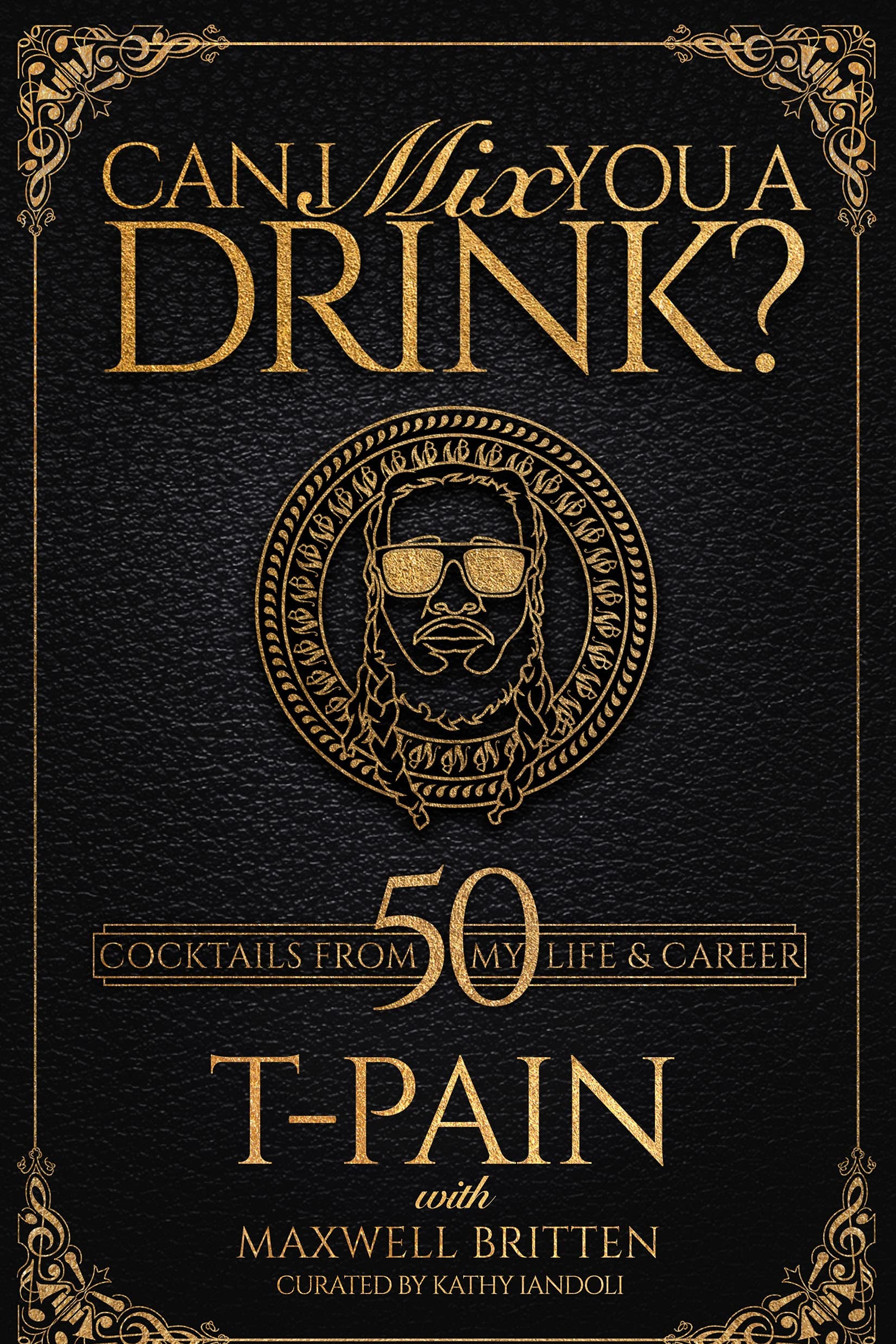 A black-and-gold book cover for Can I Mix You a Drink? by T-Pain