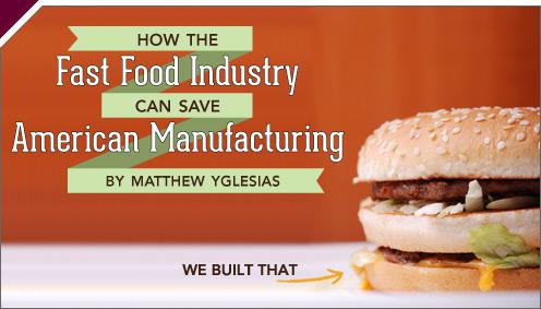 America's Food Factories Why making a Chipotle burrito or a McDonald's Big Mac should be considered manufacturing.  By Matthew Yglesias