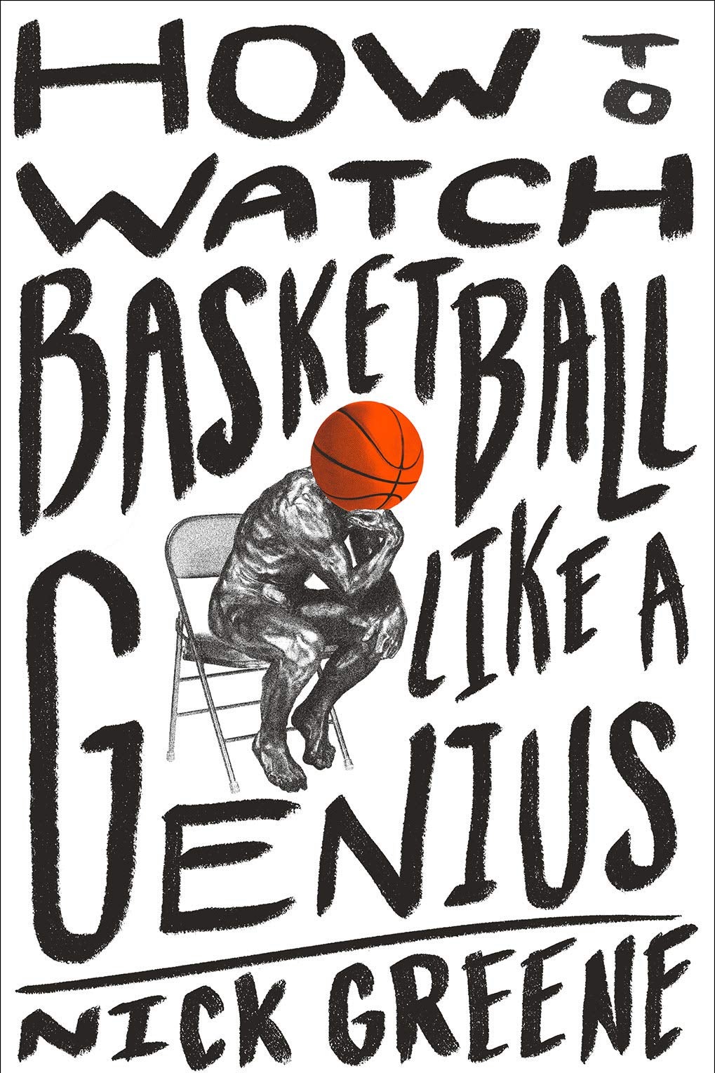 How to Watch Basketball Like a Genius by Nick Greene Book Jacket, showing "The Thinker" with a basketball as its head.