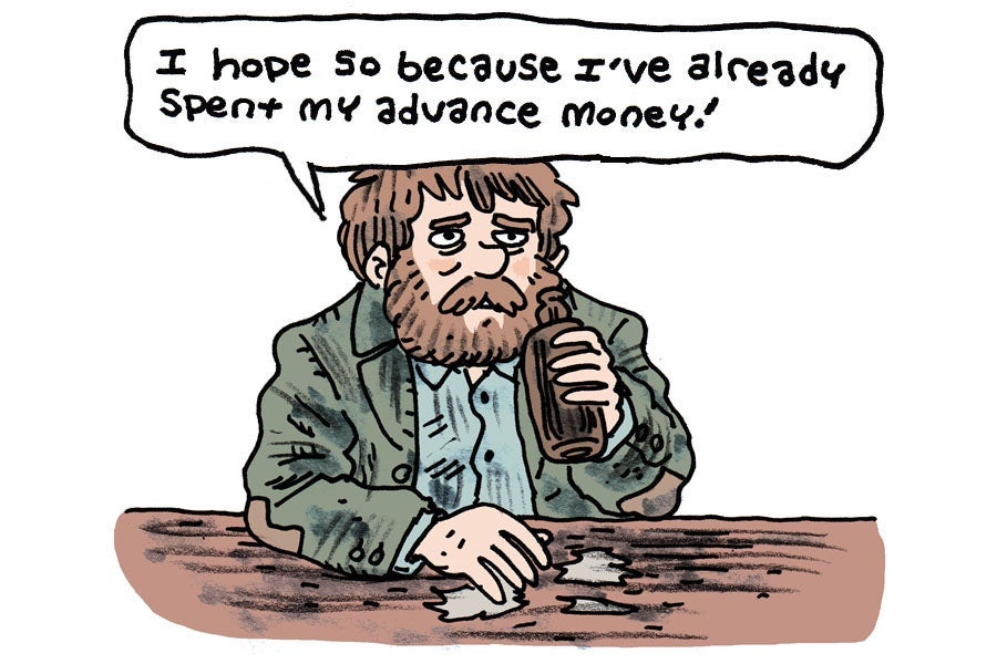 I hope so because I’ve already spent my advance money!