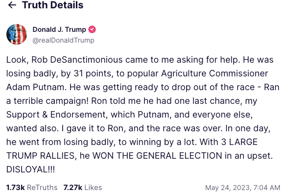 The text of the post reads "Look, Rob DeSanctimonious came to me asking for help. He was losing badly, by 31 points, to popular Agriculture Commissioner Adam Putnam. He was getting ready to drop out of the race - Ran a terrible campaign! Ron told me he had one last chance, my Support & Endorsement, which Putnam, and everyone else, wanted also. I gave it to Ron, and the race was over. In one day, he went from losing badly, to winning by a lot. With 3 LARGE TRUMP RALLIES, he WON THE GENERAL ELECTION in an upset. DISLOYAL!!!"