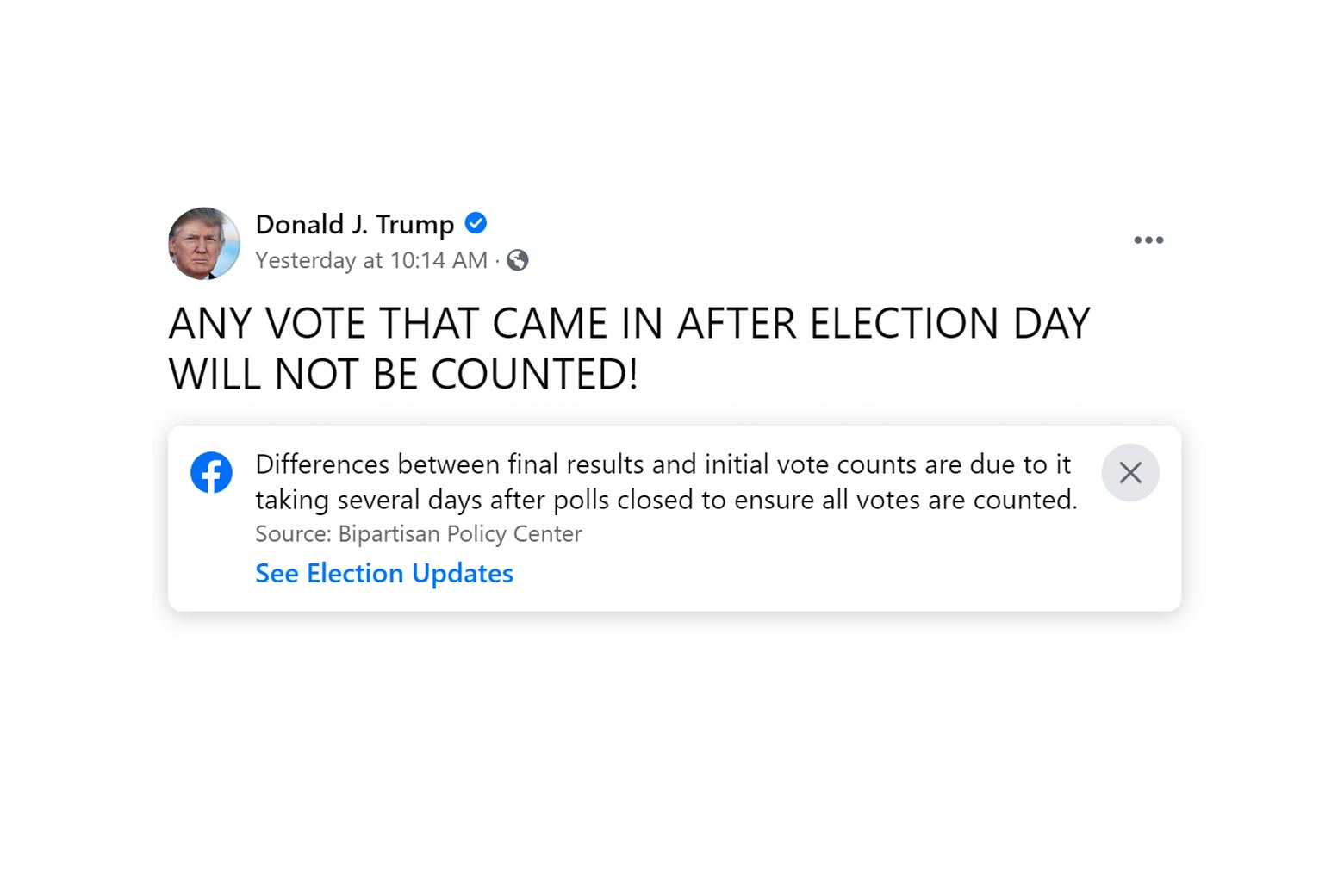 Trump post that says “ANY VOTE THAT CAME IN AFTER ELECTION DAY WILL NOT BE COUNTED!” with a Facebook label under it that says “Differences between final results and initial vote counts are due to it taking several days after polls closed to ensure all votes are counted.”