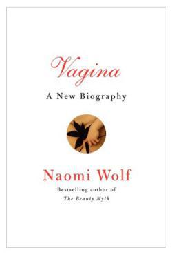 Vagina: A New Biography by Naomi Wolf.