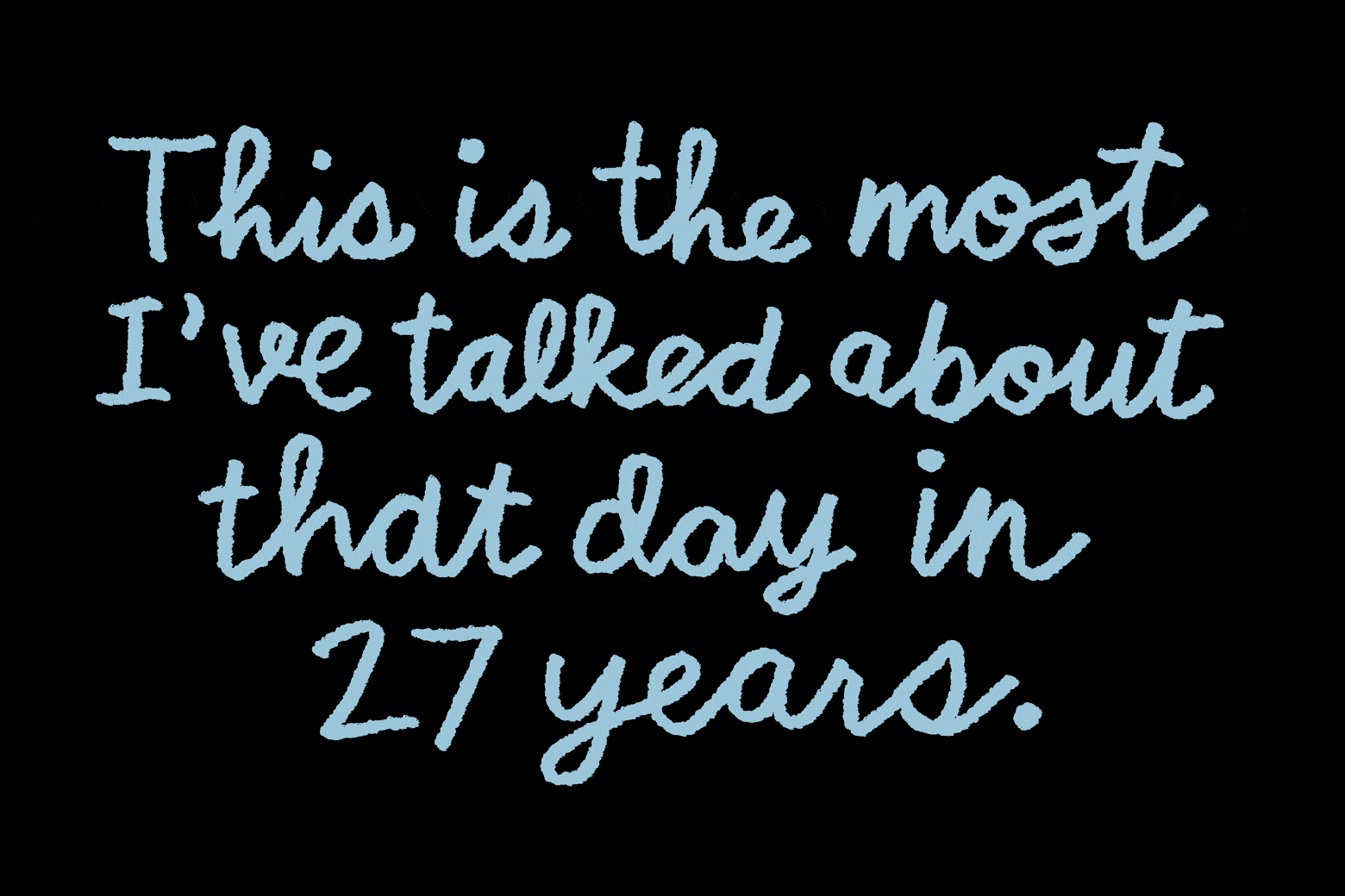 "This is the most I've talked about that day in 27 years." - Dana Stevens