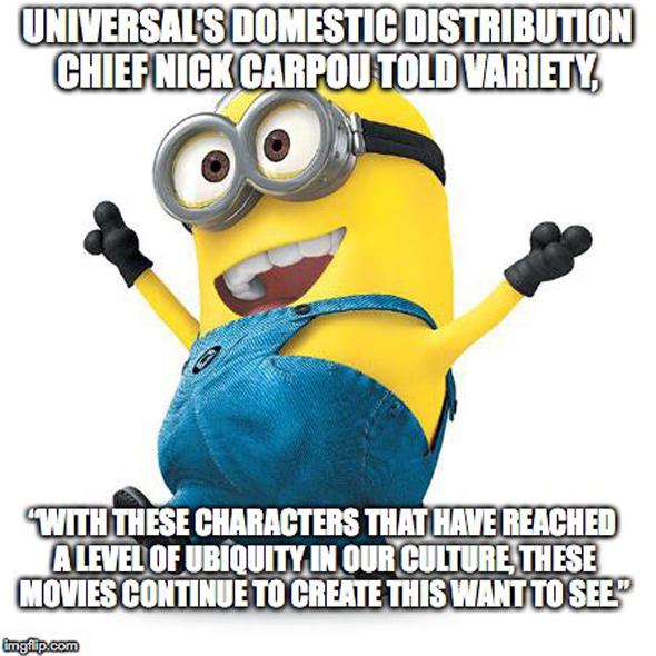 Universal’s domestic distribution chief Nick Carpou told Variety, “With these characters that have reached a level of ubiquity in our culture, these movies continue to create this want to see.” 