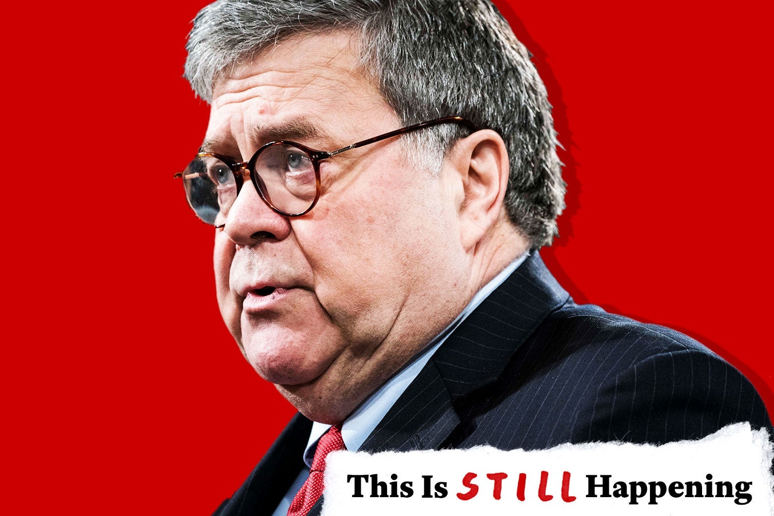 William Barr against a red background with text in the lower right that says, "This Is Still Happening."
