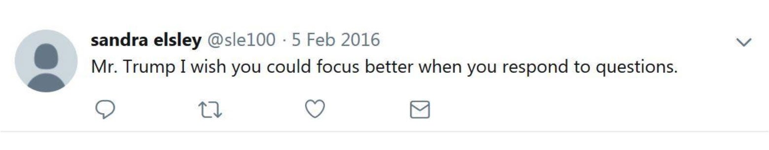 Mr Trump I wish you could focus better when you respond to questions.