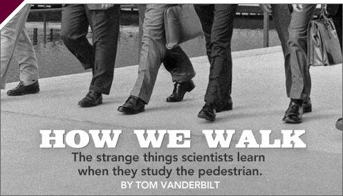 How We Walk. The strange things scientists learn when they study the pedestrian. By Tom Vanderbilt.