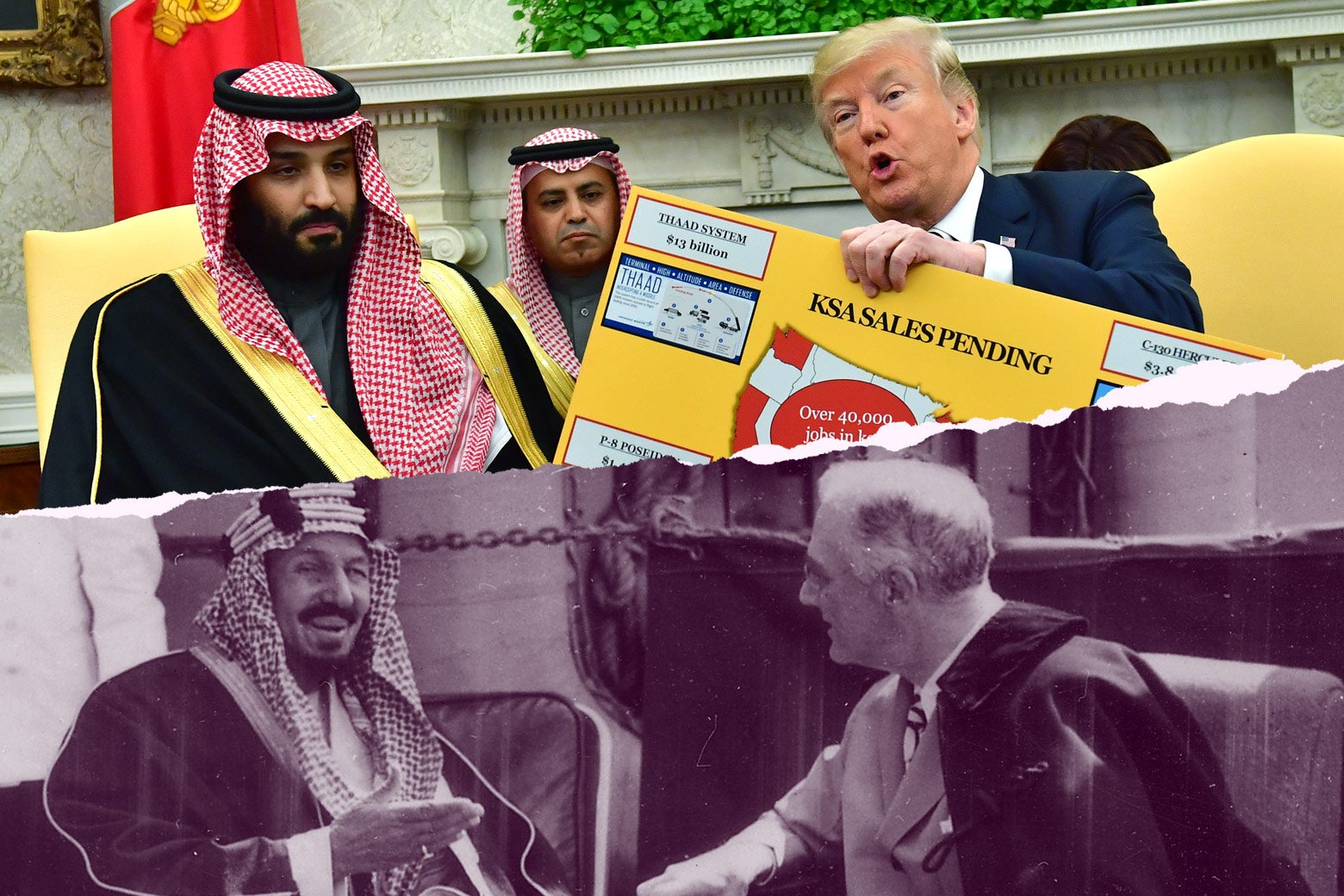 Photo illustration: side-by-side of parallel meetings with U.S. administration and Saudi leadership. Top: President Donald Trump (R) holds up a chart of military hardware sales as he meets with Crown Prince Mohammed bin Salman of the Kingdom of Saudi Arabia in the Oval Office at the White House on March 20, 2018 in Washington, D.C. Bottom: Franklin D. Roosevelt and King Ibn Saud of Saudi Arabia at Great Bitter Lake in Egypt on February 14, 1945.