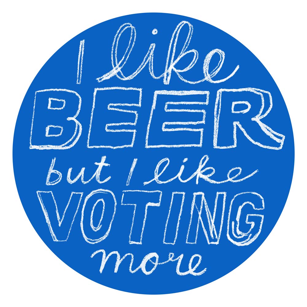 "I like beer but I like voting more" sticker.