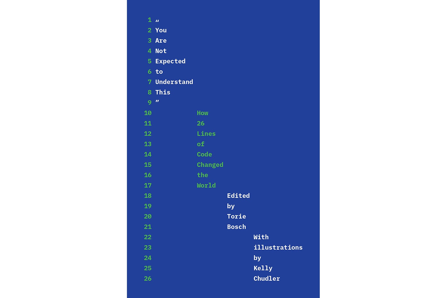 The cover of "You Are Not Expected to Understand This": How 26 Lines of Code Changed the World, edited by Torie Bosch, illustrations by Kelly Chudler; it looks like a coding screen, with blue background.