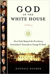 God in the White House: How Faith Shaped the Presidency From John F. Kennedy to George W. Bush