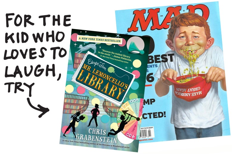 For the kid who loves to laugh, try Mr. Lemoncello's Library and Mad Magazine.