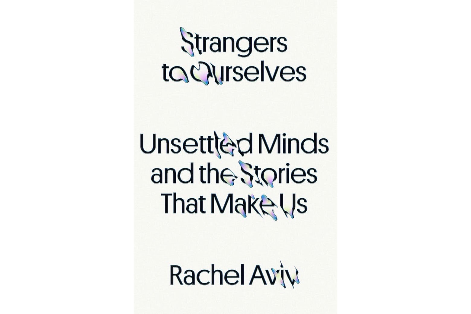 A white book cover that says "Strangers to Ourselves: Unsettled Minds and the Stories That Make Us, Rachel Aviv."