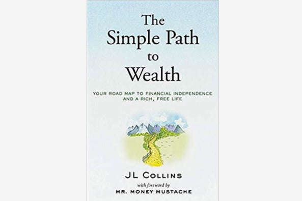 The Simple Path to Wealth: Your Road Map to Financial Independence and a Rich, Free Life, by J.L. Collins.