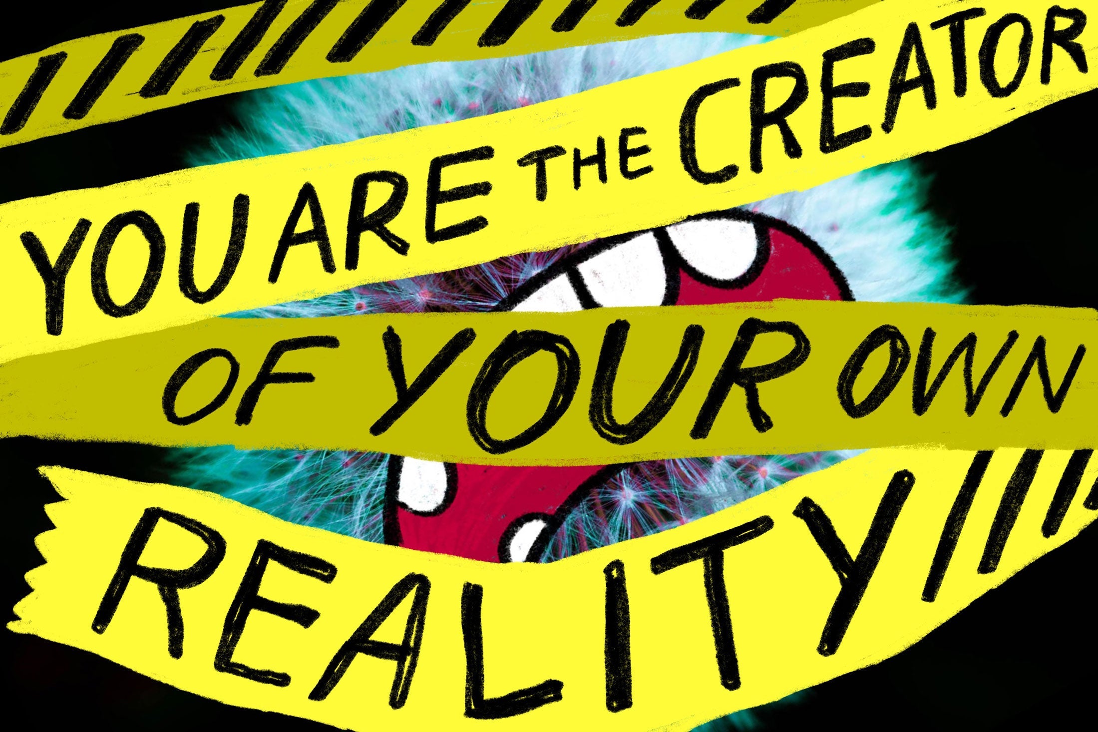Caution tape reading "You are the creator of your own reality." blocking an irate alien from view.