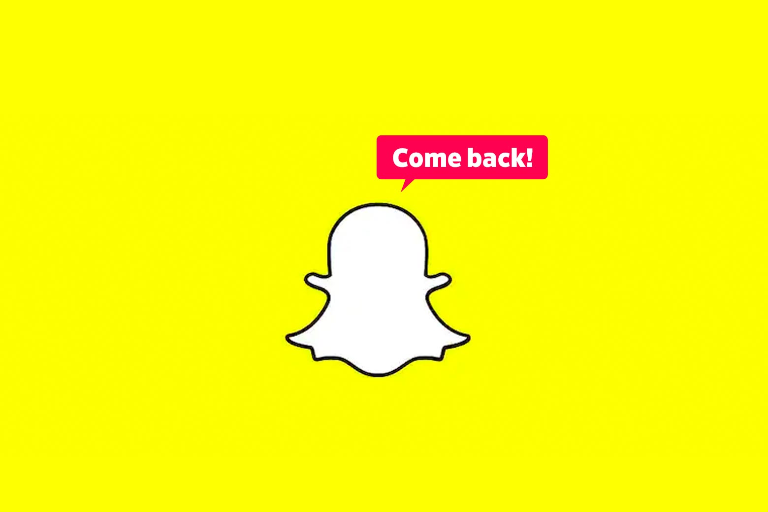 The Snapchat ghost logo saying, "Come back!"