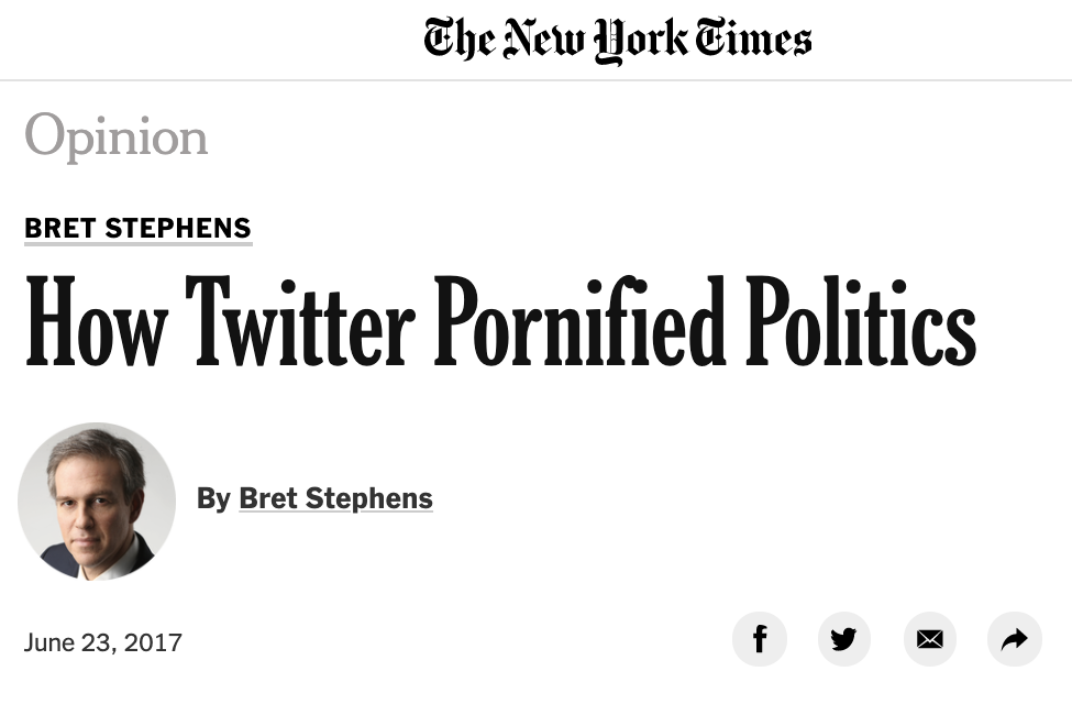 A screenshot of a New York Times column by Bret Stephens titled "How Twitter Pornified Politics."