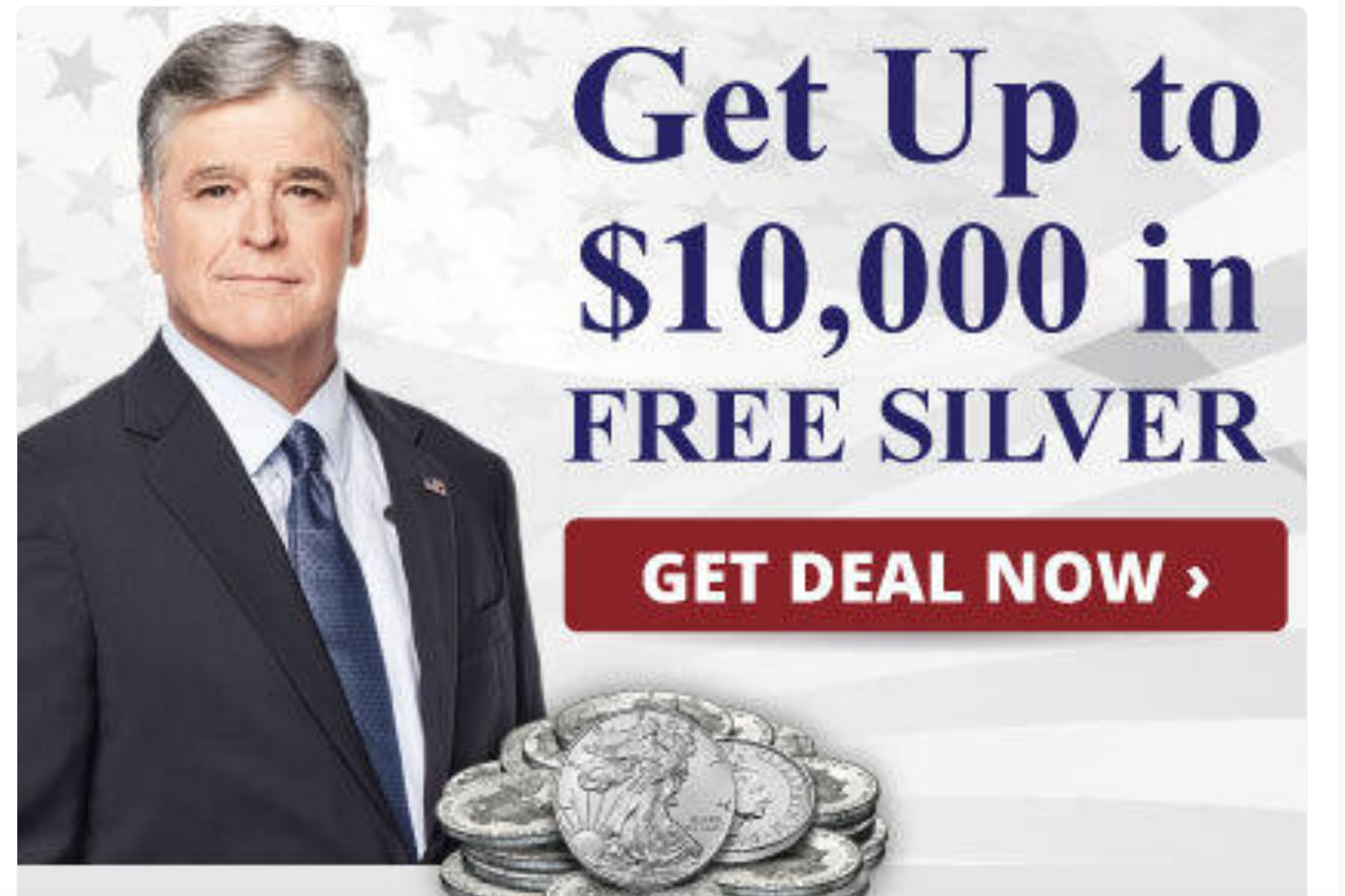 Sean Hannity seen near a pile of silver coins in an ad that reads, "Get Up to $10,000 in Free Silver. Get Deal Now."