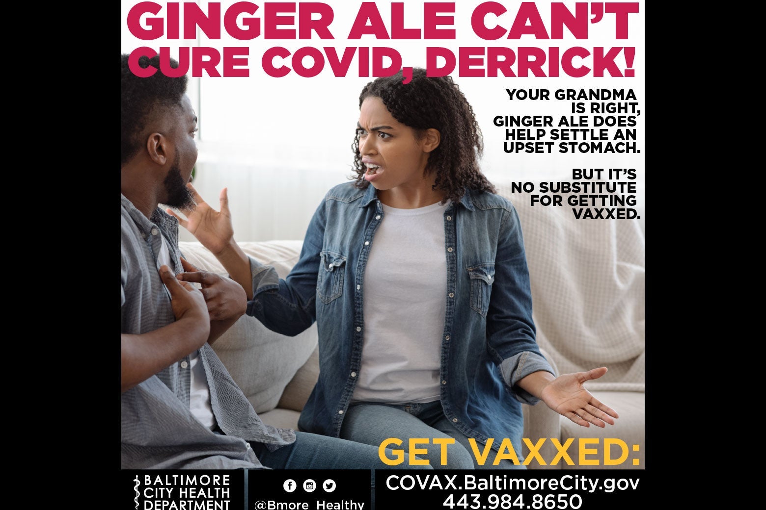 An ad featuring a woman looking exasperated at a man, and saying, "Ginger ale doesn't cure COVID, Derrick!"