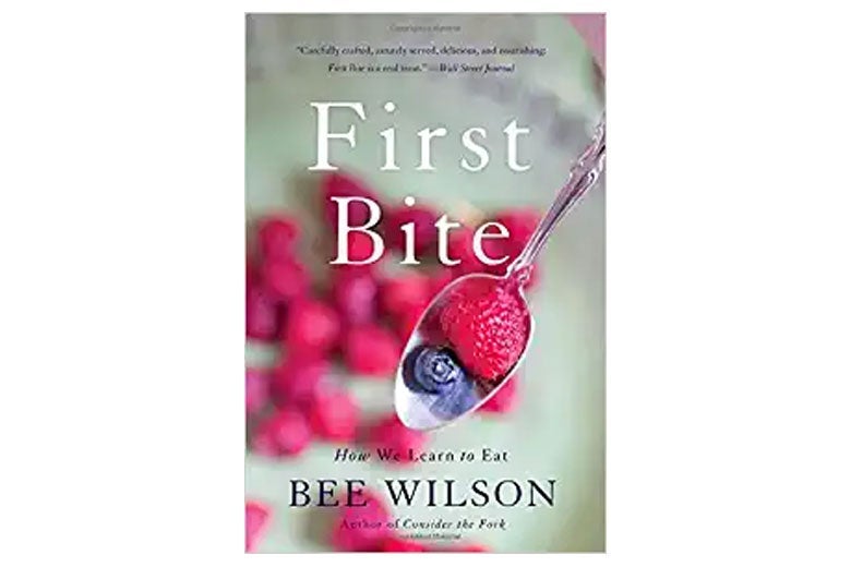 first bite by bee wilson first bite by bee wilson