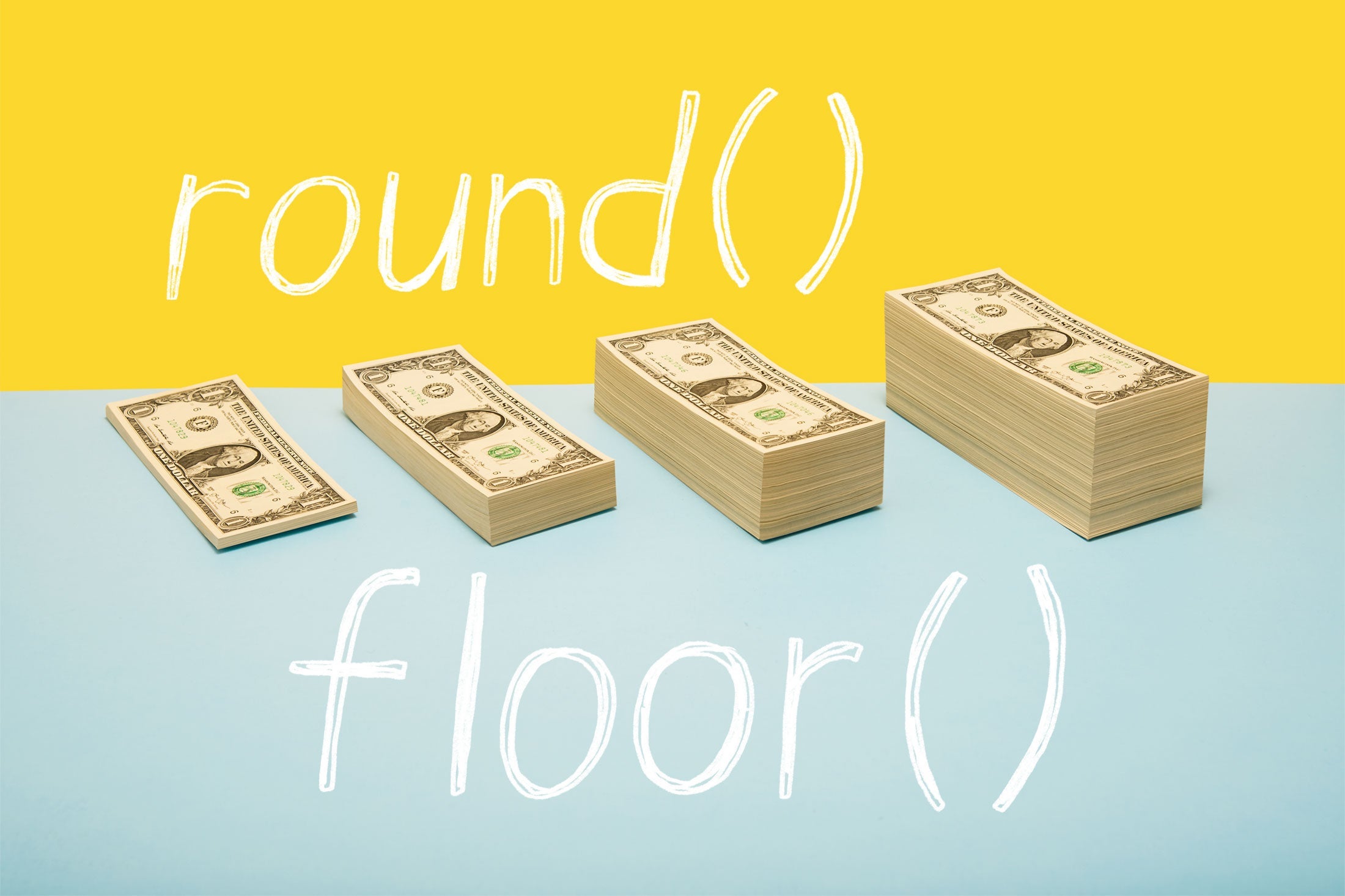 Stacks of money, within round() & floor() code.