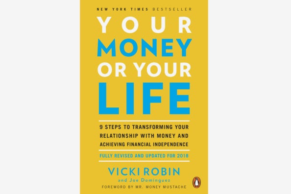 Your Money or Your Life: 9 Steps to Transforming Your Relationship with Money and Achieving Financial Independence, by Vicki Robin & Joe Dominguez.