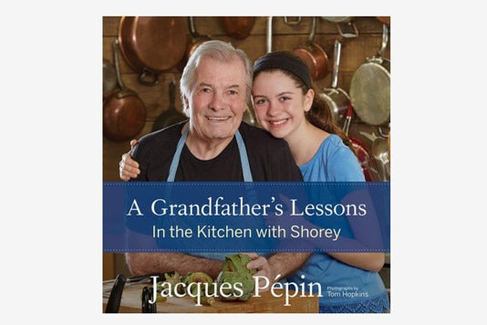 A Grandfather’s Lessons: In the Kitchen With Shorey by Jacques Pépin.