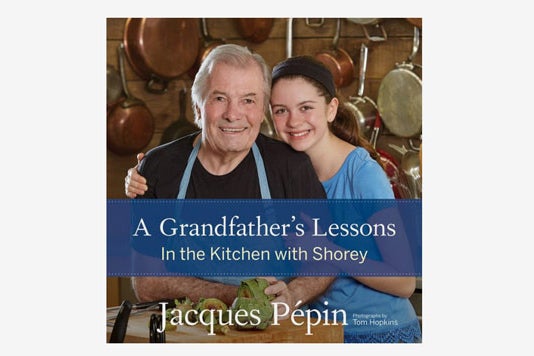 A Grandfather’s Lessons: In the Kitchen With Shorey by Jacques Pépin.