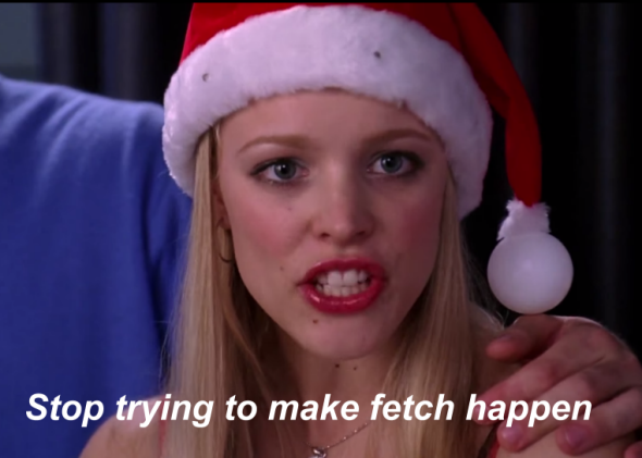 Mean Girls Slang Fetch 10 Years Later Why It Didnt Catch On 