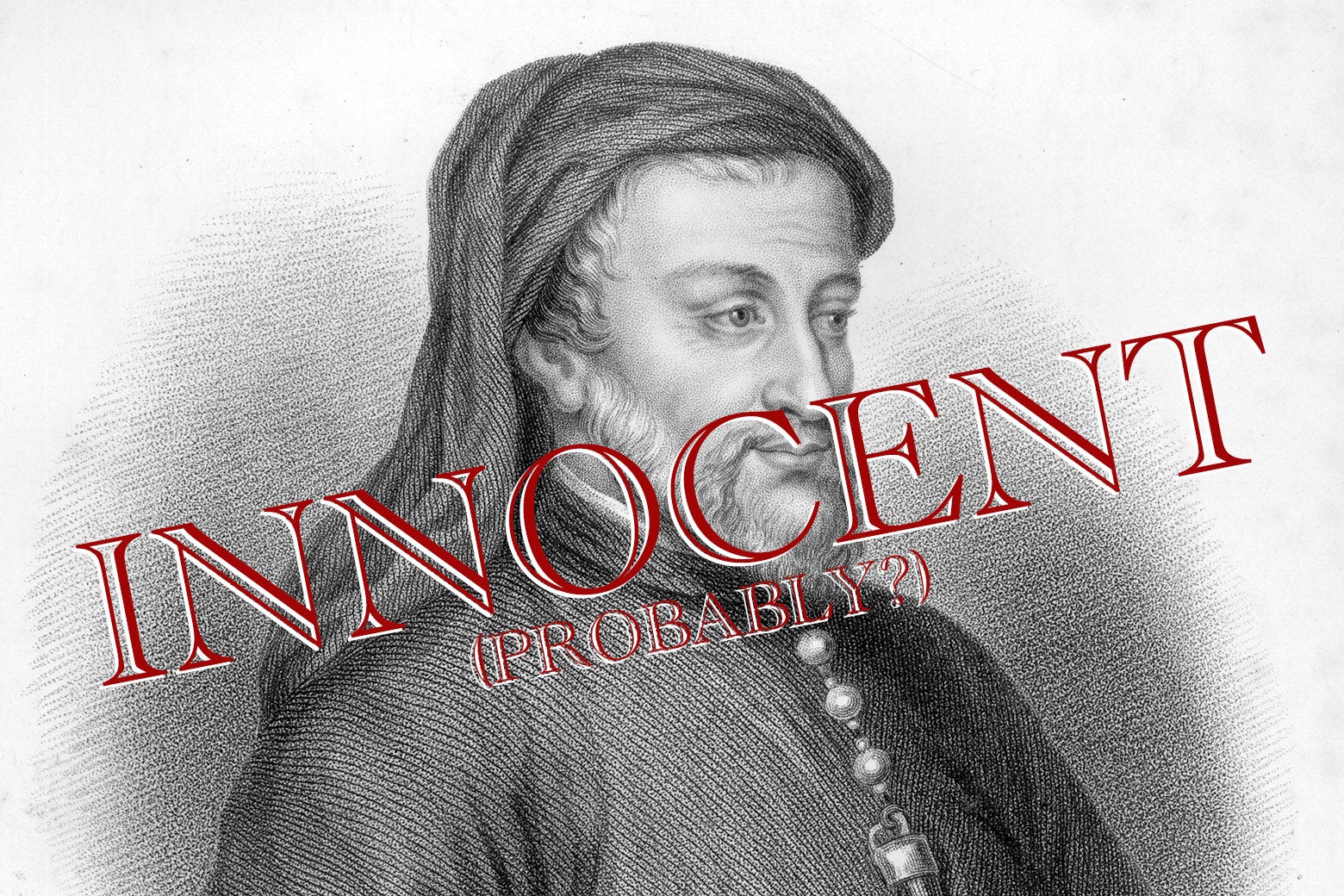 A black-and-white drawing of Chaucer with red words that say "INNOCENT (PROBABLY?)" stamped over top.