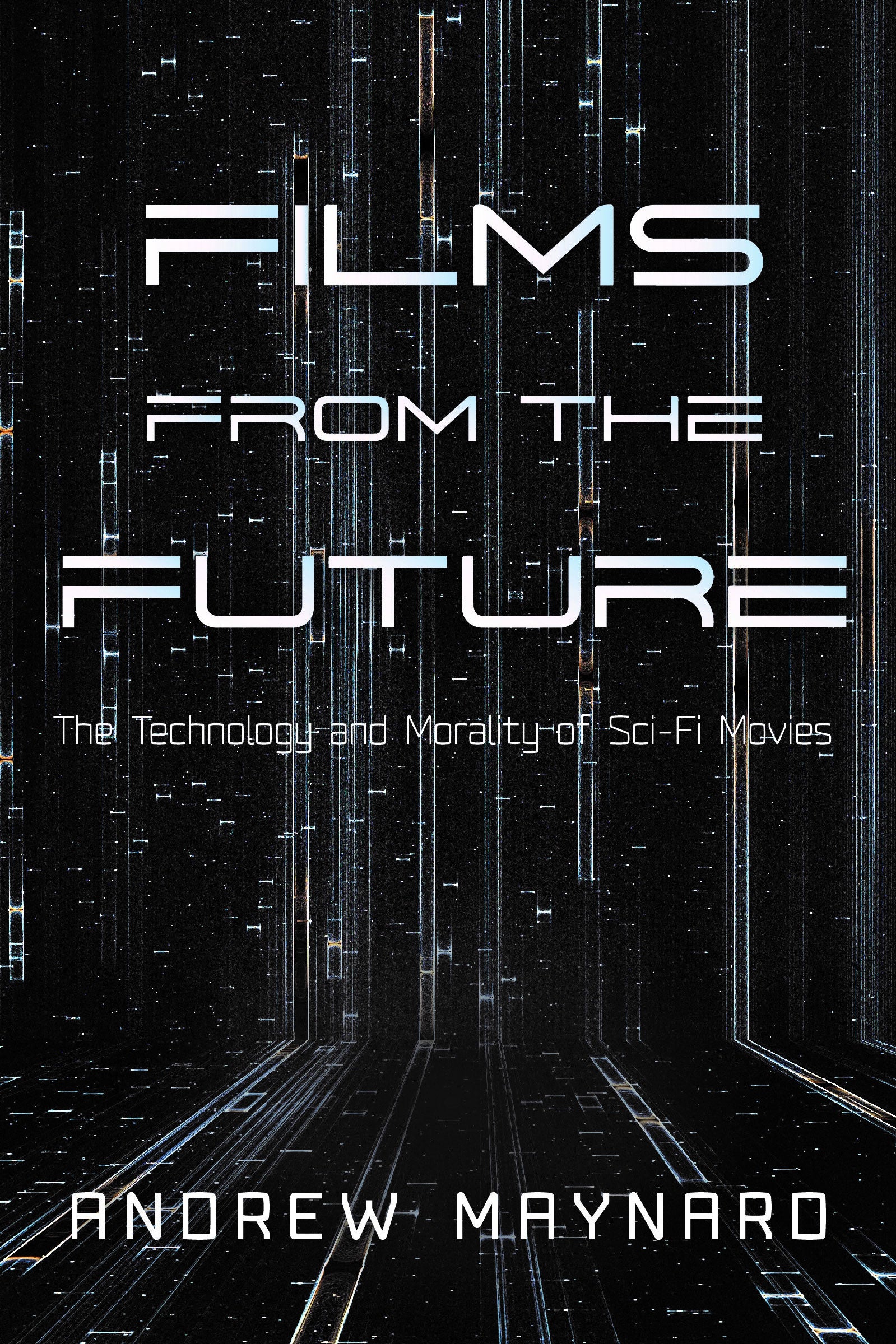 Book cover of Films From the Future: The Technology and Morality of Sci-Fi Movies.