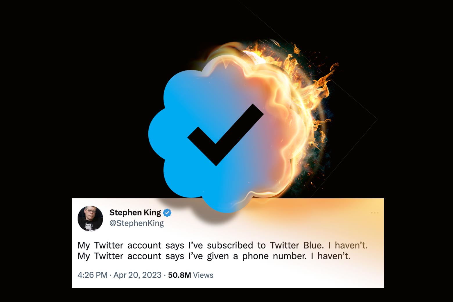 A blue check mark on fire. In the background is a screenshot of a tweet from Stephen King that says “My Twitter account says I've subscribed to Twitter Blue. I haven't. My Twitter account says I've given a phone number. I haven't.”